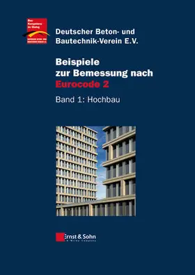 Deutscher Beton- und Bautechnik Verein E.V. / DBV Bautechnik Verein e.V. |  Beispiele zur Bemessung nach Eurocode 2 | Buch |  Sack Fachmedien