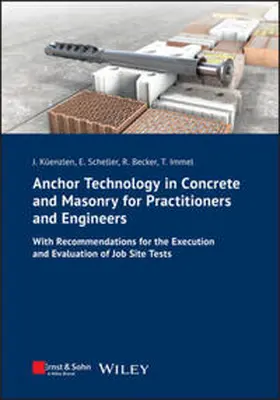 Küenzlen / Scheller / Becker |  Anchor Technology in Concrete and Masonry for Practitioners and Engineers | eBook | Sack Fachmedien