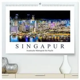 Meyer / CALVENDO |  Singapur - Asiatische Metropole bei Nacht (hochwertiger Premium Wandkalender 2025 DIN A2 quer), Kunstdruck in Hochglanz | Sonstiges |  Sack Fachmedien