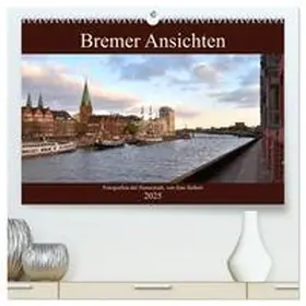 Siebert / CALVENDO |  Bremer Ansichten (hochwertiger Premium Wandkalender 2025 DIN A2 quer), Kunstdruck in Hochglanz | Sonstiges |  Sack Fachmedien