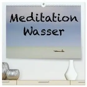 CALVENDO / Berger |  Meditation Wasser (hochwertiger Premium Wandkalender 2025 DIN A2 quer), Kunstdruck in Hochglanz | Sonstiges |  Sack Fachmedien