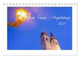 Schulz / CALVENDO |  Blue Times - Magdeburg (Tischkalender 2025 DIN A5 quer), CALVENDO Monatskalender | Sonstiges |  Sack Fachmedien