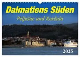 Braun / CALVENDO |  Dalmatiens Süden, Peljesac und Korcula (Wandkalender 2025 DIN A3 quer), CALVENDO Monatskalender | Sonstiges |  Sack Fachmedien