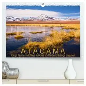 Aust / CALVENDO |  Atacama: Karge Wüste, mächtige Vulkane und farbenprächtige Lagunen (hochwertiger Premium Wandkalender 2025 DIN A2 quer), Kunstdruck in Hochglanz | Sonstiges |  Sack Fachmedien