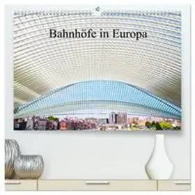 Müller / CALVENDO |  Bahnhöfe in Europa (hochwertiger Premium Wandkalender 2025 DIN A2 quer), Kunstdruck in Hochglanz | Sonstiges |  Sack Fachmedien