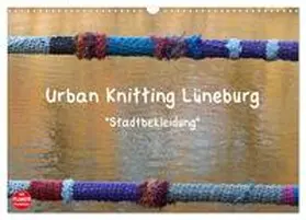 Busch / CALVENDO |  Urban Knitting Lüneburg (Wandkalender 2025 DIN A3 quer), CALVENDO Monatskalender | Sonstiges |  Sack Fachmedien