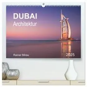 Mirau / CALVENDO |  Dubai Architektur 2025 (hochwertiger Premium Wandkalender 2025 DIN A2 quer), Kunstdruck in Hochglanz | Sonstiges |  Sack Fachmedien