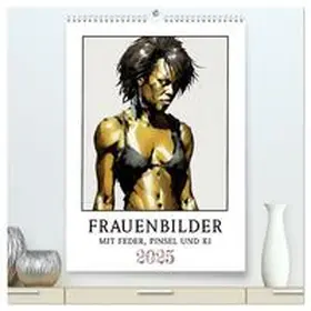 Braun / CALVENDO |  Frauenbilder mit Feder, Pinsel und KI (hochwertiger Premium Wandkalender 2025 DIN A2 hoch), Kunstdruck in Hochglanz | Sonstiges |  Sack Fachmedien