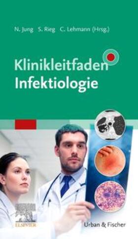 Jung / Rieg / Lehmann |  Klinikleitfaden Infektiologie | Buch |  Sack Fachmedien
