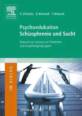 D´Amelio / Behrendt / Wobrock |  Psychoedukation Schizophrenie und Sucht | Buch |  Sack Fachmedien