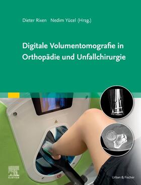 Rixen / Yücel |  Digitale Volumentomografie in Orthopädie und Unfallchirurgie | Buch |  Sack Fachmedien