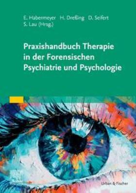 Dreßing / Habermeyer / Lau |  Praxishandbuch Therapie in der Forensischen Psychiatrie und Psychologie | Buch |  Sack Fachmedien