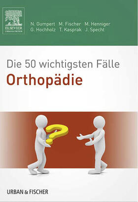 Gumpert / Fischer / Henniger |  Die 50 wichtigsten Fälle Orthopädie | eBook | Sack Fachmedien