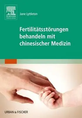 Lyttleton |  Fertilitätsstörungen behandeln mit chinesischer Medizin | Buch |  Sack Fachmedien