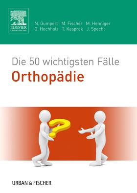 Gumpert / Fischer / Henniger |  Die 50 wichtigsten Fälle Orthopädie | Buch |  Sack Fachmedien