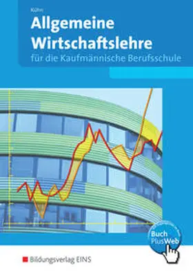 Kühn |  Allgemeine Wirtschaftslehre für die Kaufmännische Berufsschule in Baden-Württemberg | Buch |  Sack Fachmedien