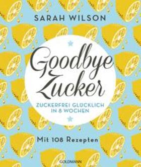 Wilson |  Goodbye Zucker | Buch |  Sack Fachmedien