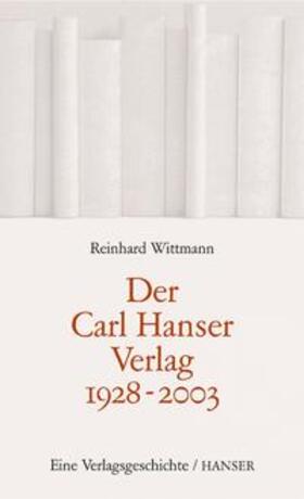 Wittmann |  Der Carl Hanser Verlag 1928-2003 | Buch |  Sack Fachmedien