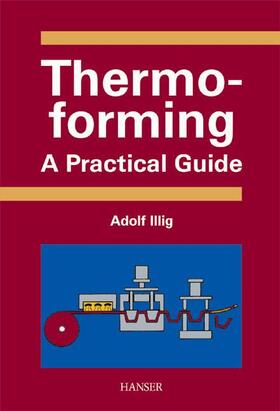 Illig / Schwarzmann |  Thermoforming | Buch |  Sack Fachmedien