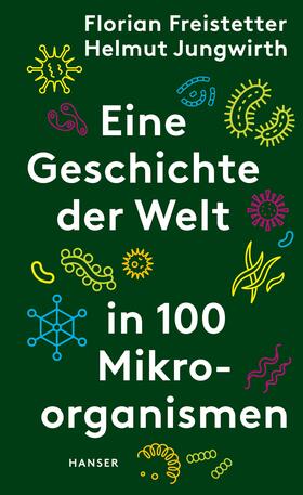 Freistetter / Jungwirth |  Eine Geschichte der Welt in 100 Mikroorganismen | Buch |  Sack Fachmedien