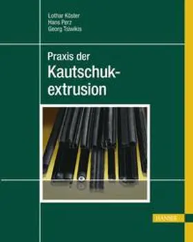 Köster / Perz / Tsiwikis |  Praxis der Kautschukextrusion | Buch |  Sack Fachmedien