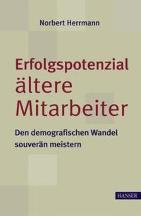 Herrmann |  Erfolgspotenzial ältere Mitarbeiter - den demografischen Wandel souverän meistern | Buch |  Sack Fachmedien