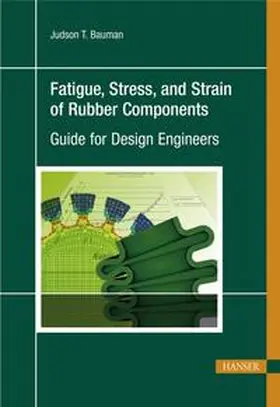 Bauman |  Fatigue, Stress, and Strain of Rubber Components | Buch |  Sack Fachmedien