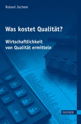 Jochem |  Was kostet Qualität? - Wirtschaftlichkeit von Qualität ermitteln | Buch |  Sack Fachmedien