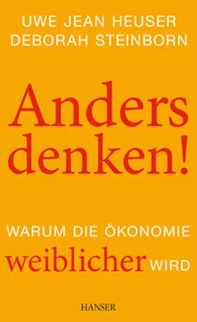 Heuser / Steinborn |  Anders denken! Warum die Ökonomie weiblicher wird | Buch |  Sack Fachmedien