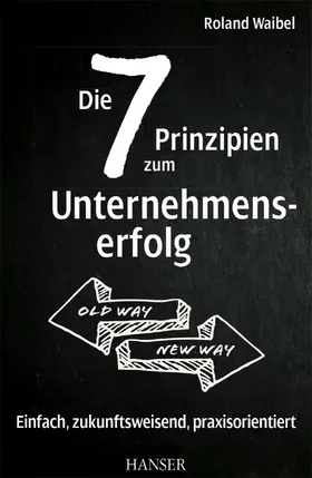 Waibel |  Die 7 Prinzipien zum Unternehmenserfolg | Buch |  Sack Fachmedien