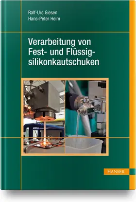 Giesen / Heim |  Verarbeitung von Fest- und Flüssigsilikonkautschuken | Buch |  Sack Fachmedien