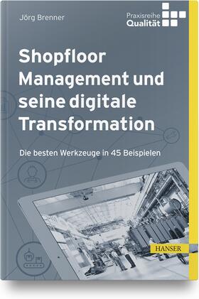 Brenner / Matyas | Brenner, J: Shopfloor Management und seine digitale Transfor | Buch | 978-3-446-46000-3 | sack.de