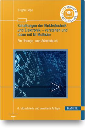 Liepe |  Schaltungen der Elektrotechnik und Elektronik - verstehen und lösen mit NI Multisim | Buch |  Sack Fachmedien