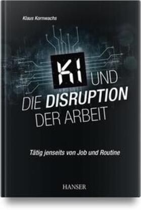 Kornwachs |  KI und die Disruption der Arbeit | Buch |  Sack Fachmedien