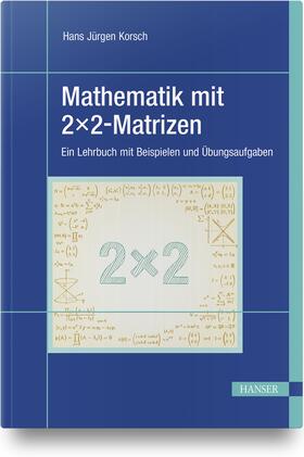 Korsch |  Mathematik mit 2x2-Matrizen | Buch |  Sack Fachmedien
