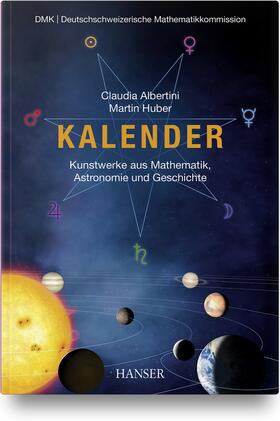 Albertini / Huber |  Kalender - Kunstwerke aus Mathematik, Astronomie und Geschichte | Buch |  Sack Fachmedien