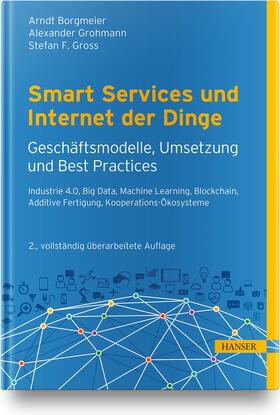 Borgmeier / Grohmann / Gross |  Smart Services und Internet der Dinge: Geschäftsmodelle, Umsetzung und Best Practices | Buch |  Sack Fachmedien