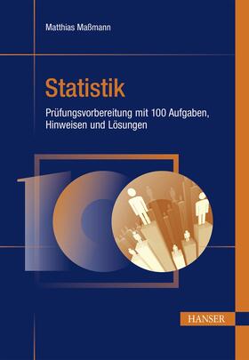 Maßmann |  Statistik - Prüfungsvorbereitung mit 100 Aufgaben, Hinweisen und Lösungen | eBook | Sack Fachmedien