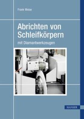 Weise |  Abrichten von Schleifkörpern mit Diamantwerkzeugen | eBook | Sack Fachmedien