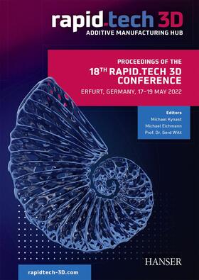 Eichmann / Kynast / Witt |  Proceedings of the 18th Rapid.Tech 3D Conference Erfurt, Germany, 17 - 19 May 2022 | eBook | Sack Fachmedien