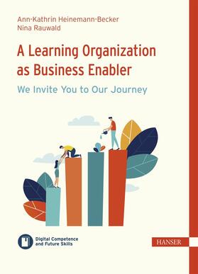 Heinemann-Becker / Rauwald / Ramin |  A Learning Organization as Business Enabler – We Invite You to Our Journey | eBook | Sack Fachmedien