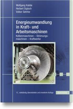 Kalide / Sigloch / Gehrke |  Energieumwandlung in Kraft- und Arbeitsmaschinen | Buch |  Sack Fachmedien