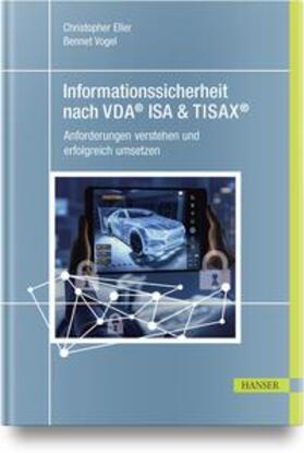 Vogel / Eller |  Informationssicherheit nach VDA® ISA & TISAX® | Buch |  Sack Fachmedien