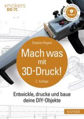 Regele |  Mach was mit 3D-Druck! | eBook | Sack Fachmedien