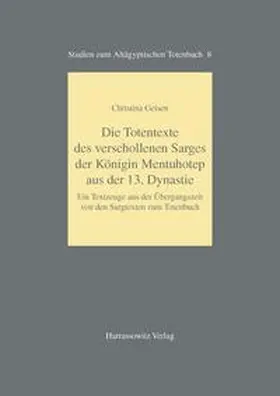 Geisen |  Die Totentexte des verschollenen Sarges der Königin Mentuhotep aus der 13. Dynastie | Buch |  Sack Fachmedien