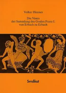 Heenes |  Die Vasen der Sammlung des Grafen Franz I. von Erbach zu Erbach | Buch |  Sack Fachmedien