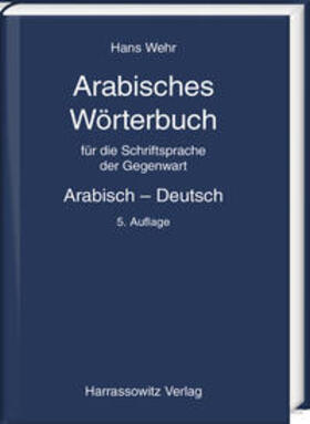 Wehr |  Arabisches Wörterbuch für die Schriftsprache der Gegenwart. Arabisch - Deutsch | Buch |  Sack Fachmedien