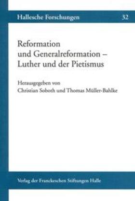 Müller-Bahlke / Soboth |  Reformation und Generalreformation - Luther und der Pietismu | Buch |  Sack Fachmedien