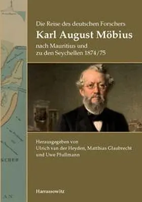 Heyden / Glaubrecht / Pfullmann |  Die Reise des deutschen Forschers Karl August Möbius nach Mauritius und zu den Seychellen 1874/75 | Buch |  Sack Fachmedien