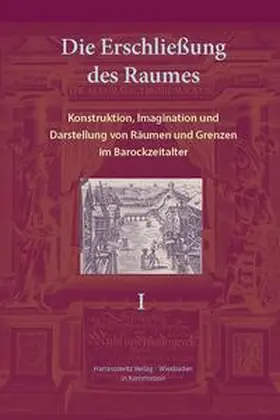 Friedrich |  Die Erschließung des Raumes: Konstruktion, Imagination und Darstellung von Räumen und Grenzen im Barockzeitalter | Buch |  Sack Fachmedien